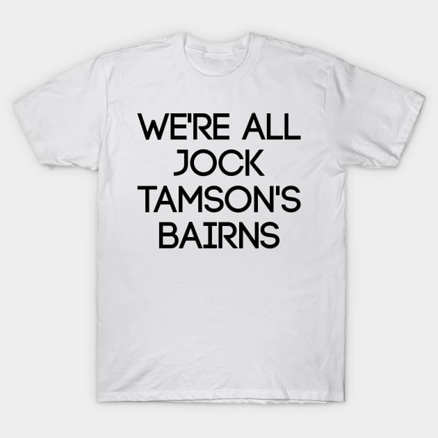 WE'RE ALL JOCK TAMSON'S BAIRNS, Scottish Saying T-Shirt by MacPean